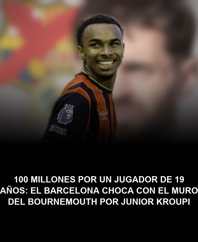 100 millones por un jugador de 19 años: el Barcelona choca con el muro del Bournemouth por Junior Kroupi 100 millones por un jugador de 19 años: el Barcelona choca con el muro del Bournemouth por Junior Kroupi