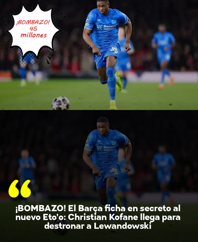 ¡BOMBAZO! El Barça ficha en secreto al nuevo Eto'o: Christian Kofane llega para destronar a Lewandowski ¡BOMBAZO! El Barça ficha en secreto al nuevo Eto'o: Christian Kofane llega para destronar a Lewandowski