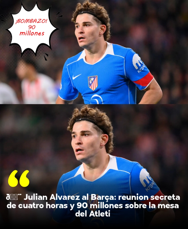 🚨 Julián Álvarez al Barça: reunión secreta de cuatro horas y 90 millones sobre la mesa del Atleti 🚨 Julián Álvarez al Barça: reunión secreta de cuatro horas y 90 millones sobre la mesa del Atleti