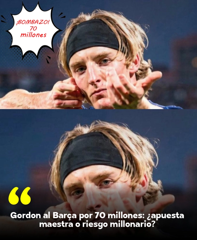 Gordon al Barça por 70 millones: ¿apuesta maestra o riesgo millonario?