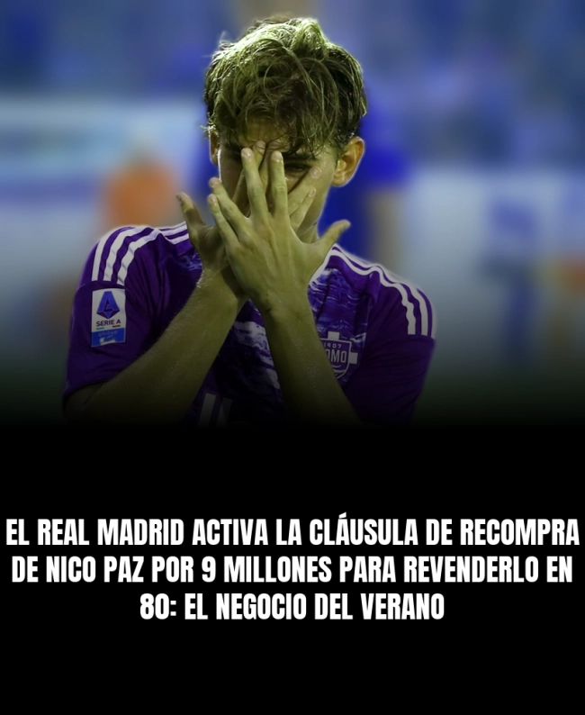 El Real Madrid activa la cláusula de recompra de Nico Paz por 9 millones para revenderlo en 80: el negocio del verano
