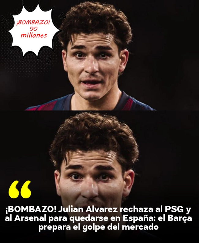 ¡BOMBAZO! Julián Álvarez rechaza al PSG y al Arsenal para quedarse en España: el Barça prepara el golpe del mercado