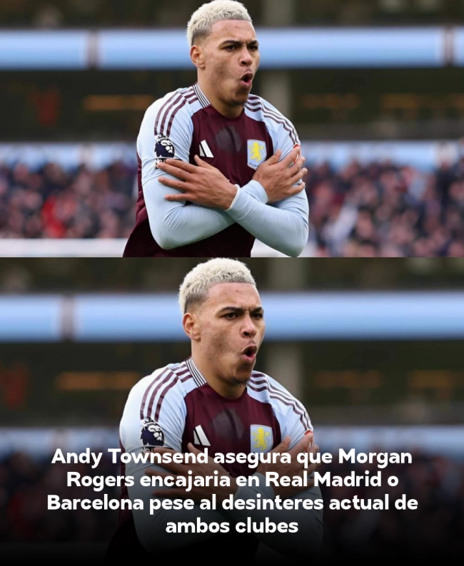 Andy Townsend asegura que Morgan Rogers encajaría en Real Madrid o Barcelona pese al desinterés actual de ambos clubes