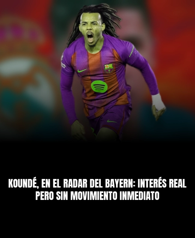 Koundé, en el radar del Bayern: interés real pero sin movimiento inmediato