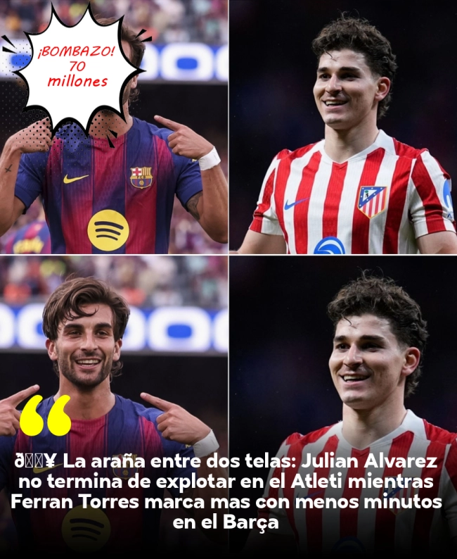 🔥 La araña entre dos telas: Julián Álvarez no termina de explotar en el Atleti mientras Ferran Torres marca más con menos minutos en el Barça 🔥 La araña entre dos telas: Julián Álvarez no termina de explotar en el Atleti mientras Ferran Torres marca más con menos minutos en el Barça