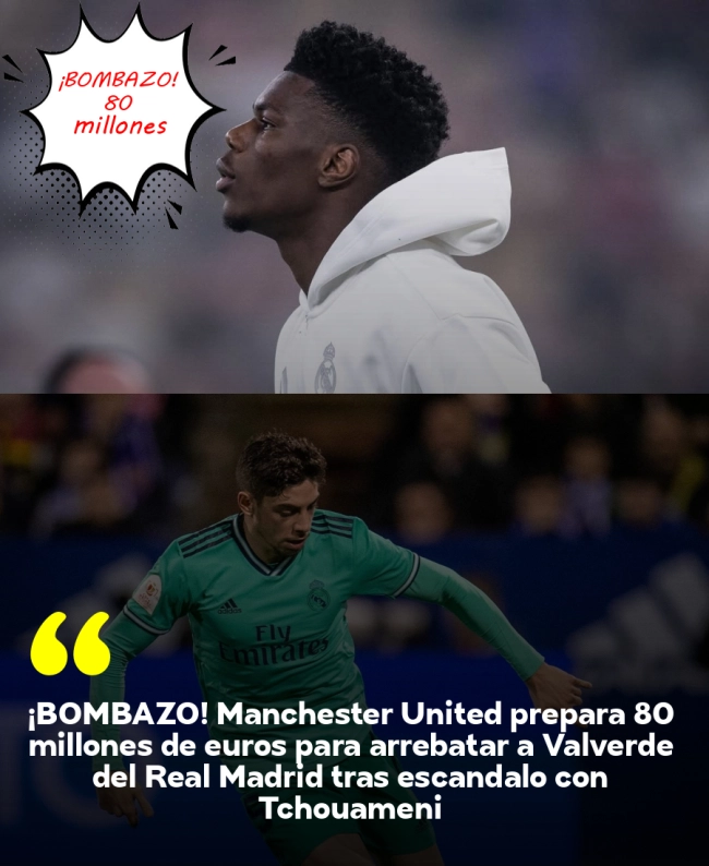 ¡BOMBAZO! Manchester United prepara 80 millones de euros para arrebatar a Valverde del Real Madrid tras escándalo con Tchouaméni
