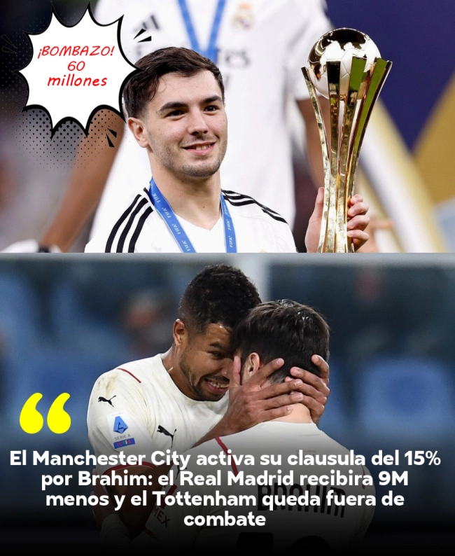 El Manchester City activa su cláusula del 15% por Brahim: el Real Madrid recibirá 9M menos y el Tottenham queda fuera de combate