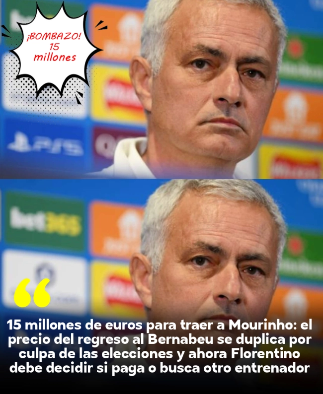 15 millones de euros para traer a Mourinho: el precio del regreso al Bernabéu se duplica por culpa de las elecciones y ahora Florentino debe decidir si paga o busca otro entrenador