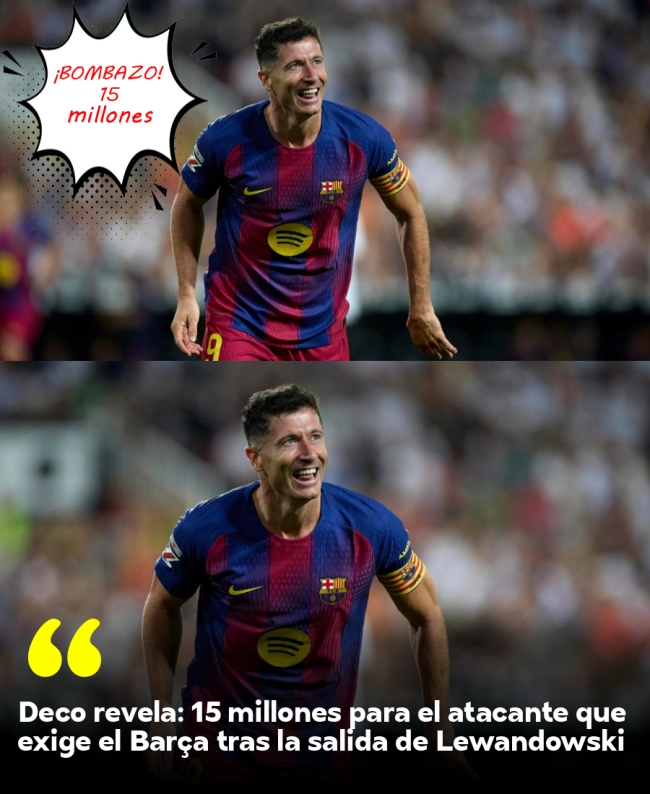 Deco revela: 15 millones para el atacante que exige el Barça tras la salida de Lewandowski Deco revela: 15 millones para el atacante que exige el Barça tras la salida de Lewandowski