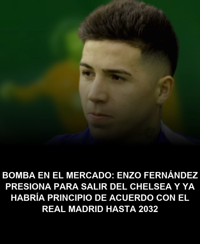 Bomba en el mercado: Enzo Fernández presiona para salir del Chelsea y ya habría principio de acuerdo con el Real Madrid hasta 2032 Bomba en el mercado: Enzo Fernández presiona para salir del Chelsea y ya habría principio de acuerdo con el Real Madrid hasta 2032