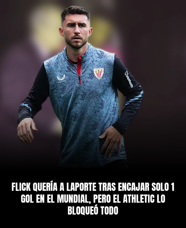 Flick quería a Laporte tras encajar solo 1 gol en el Mundial, pero el Athletic lo bloqueó todo