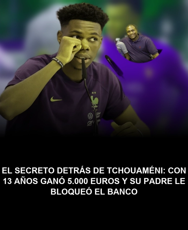 El secreto detrás de Tchouaméni: con 13 años ganó 5.000 euros y su padre le bloqueó el banco