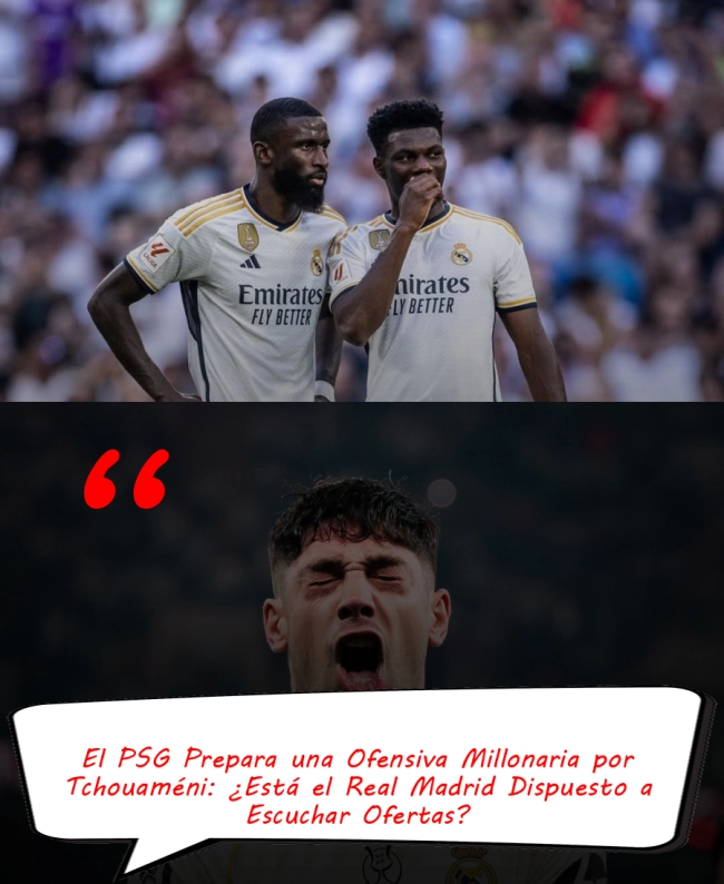 El PSG Prepara una Ofensiva Millonaria por Tchouaméni: ¿Está el Real Madrid Dispuesto a Escuchar Ofertas?
