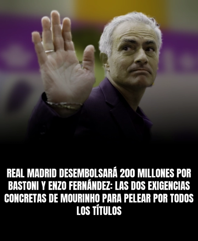 Real Madrid desembolsará 200 millones por Bastoni y Enzo Fernández: las dos exigencias concretas de Mourinho para pelear por todos los títulos