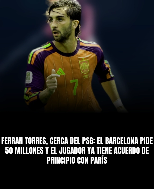 Ferran Torres, cerca del PSG: el Barcelona pide 50 millones y el jugador ya tiene acuerdo de principio con París