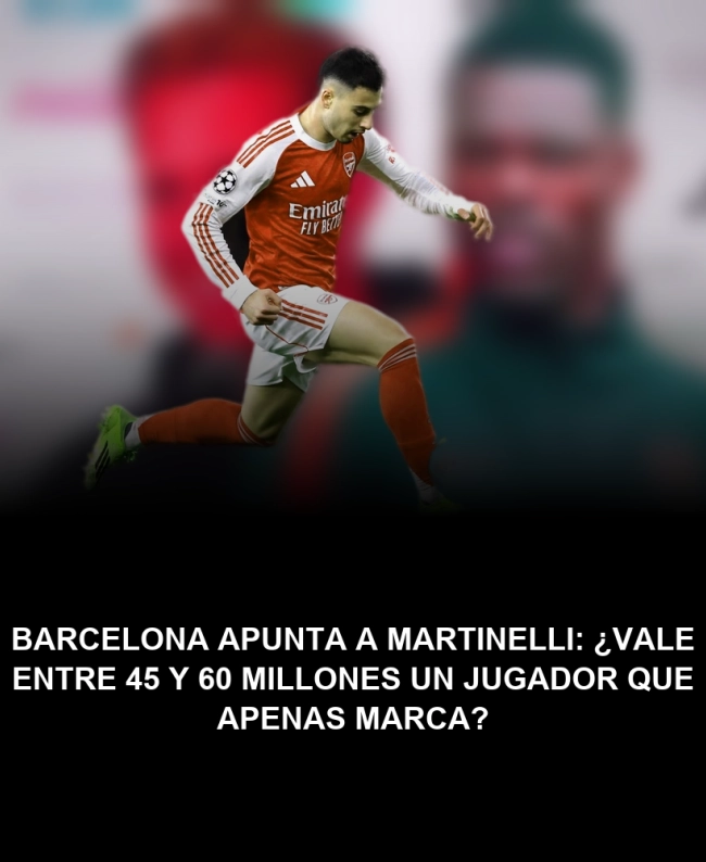 Barcelona apunta a Martinelli: ¿Vale entre 45 y 60 millones un jugador que apenas marca? Barcelona apunta a Martinelli: ¿Vale entre 45 y 60 millones un jugador que apenas marca?