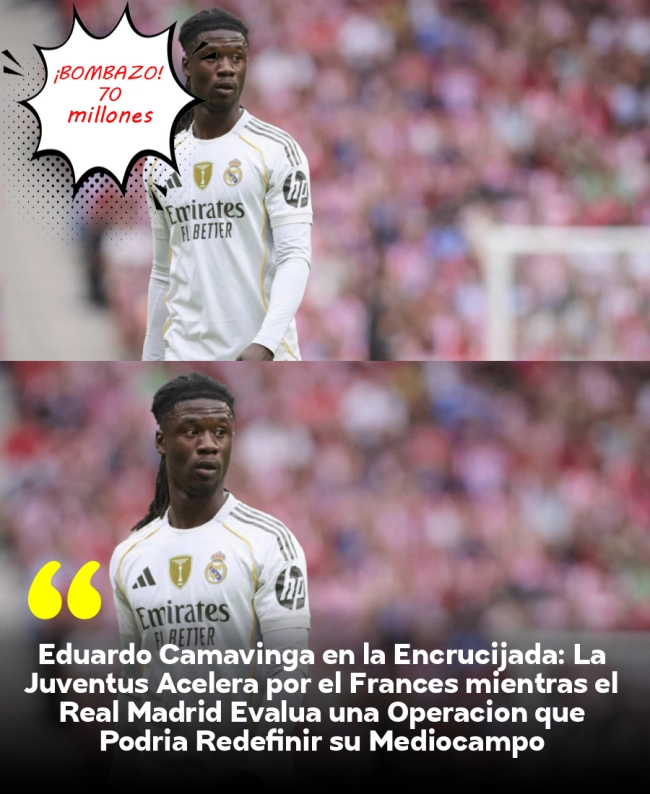 Eduardo Camavinga en la Encrucijada: La Juventus Acelera por el Francés mientras el Real Madrid Evalúa una Operación que Podría Redefinir su Mediocampo