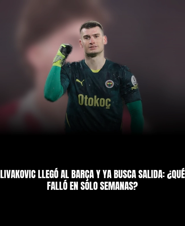 Livakovic llegó al Barça y ya busca salida: ¿qué falló en solo semanas? Livakovic llegó al Barça y ya busca salida: ¿qué falló en solo semanas?