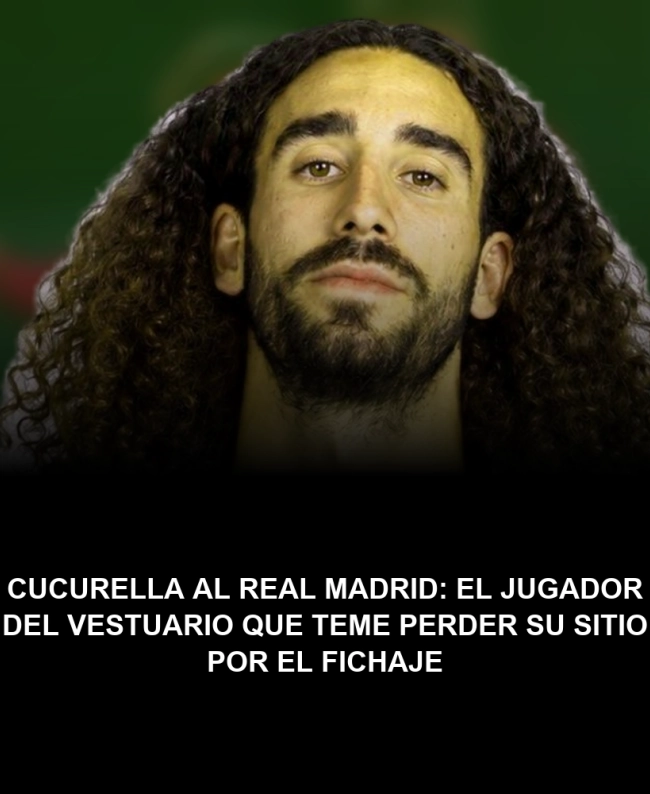 Cucurella al Real Madrid: el jugador del vestuario que teme perder su sitio por el fichaje