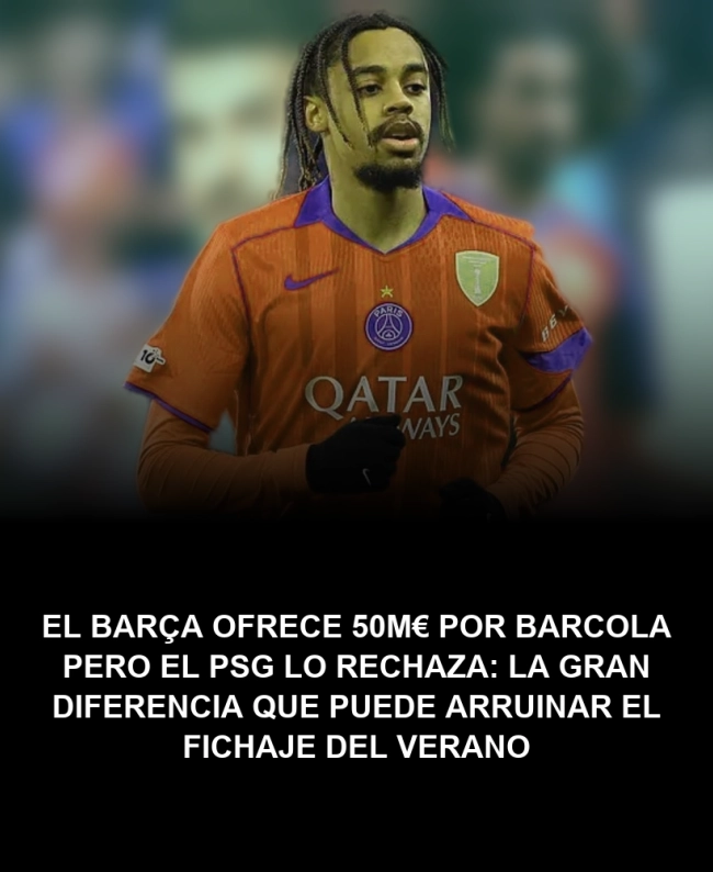 El Barça ofrece 50M€ por Barcola pero el PSG lo rechaza: la gran diferencia que puede arruinar el fichaje del verano El Barça ofrece 50M€ por Barcola pero el PSG lo rechaza: la gran diferencia que puede arruinar el fichaje del verano