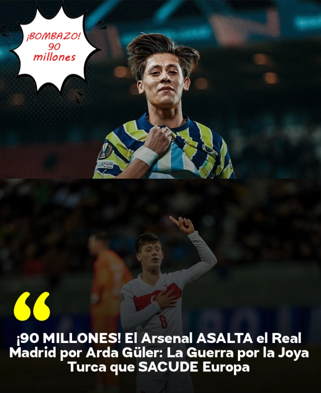 ¡90 MILLONES! El Arsenal ASALTA el Real Madrid por Arda Güler: La Guerra por la Joya Turca que SACUDE Europa