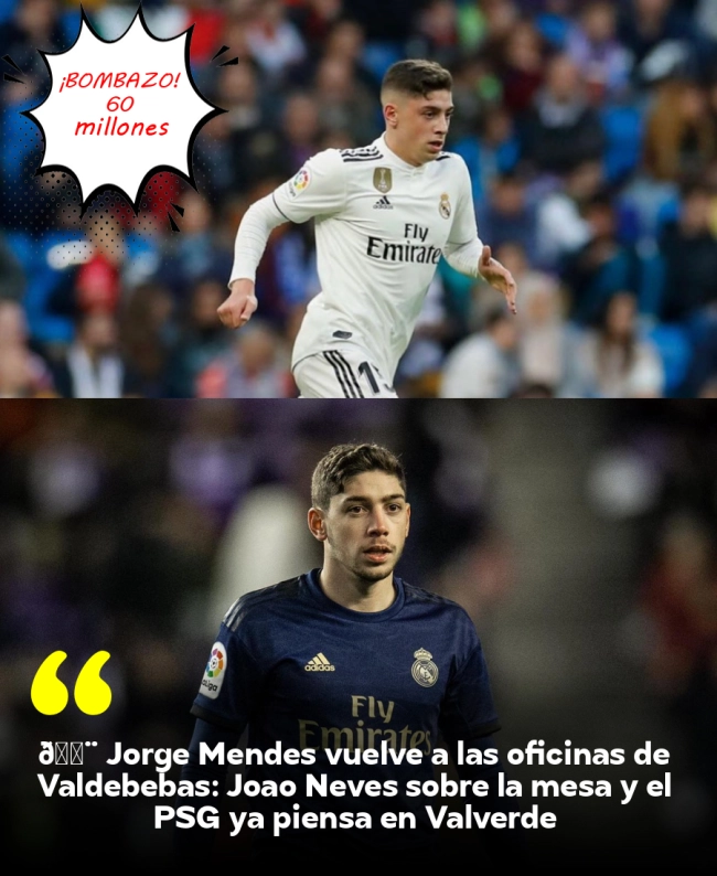 🚨 Jorge Mendes vuelve a las oficinas de Valdebebas: João Neves sobre la mesa y el PSG ya piensa en Valverde 🚨 Jorge Mendes vuelve a las oficinas de Valdebebas: João Neves sobre la mesa y el PSG ya piensa en Valverde