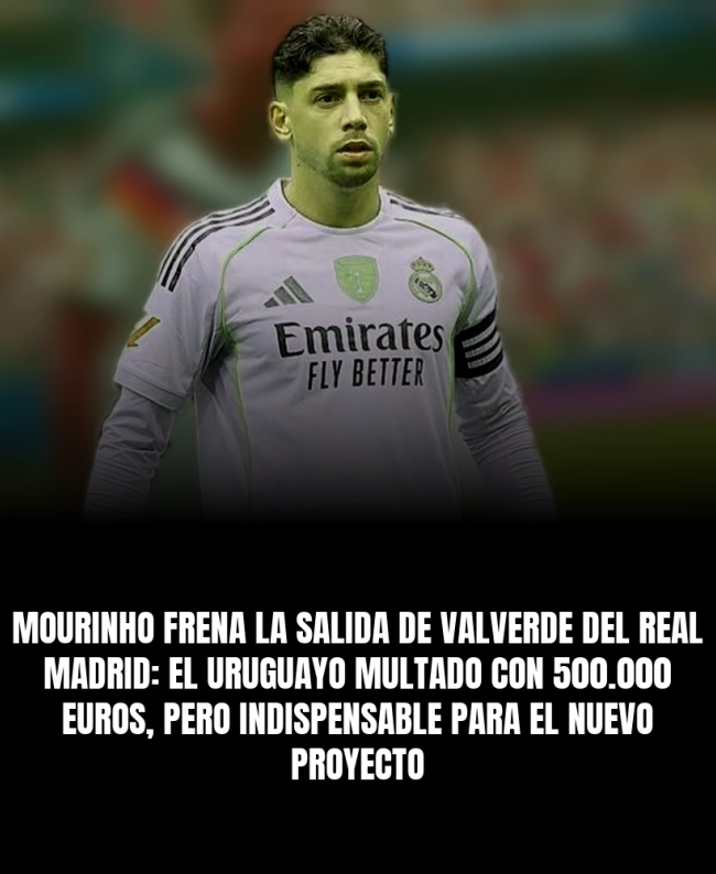 Mourinho frena la salida de Valverde del Real Madrid: el uruguayo multado con 500.000 euros, pero indispensable para el nuevo proyecto