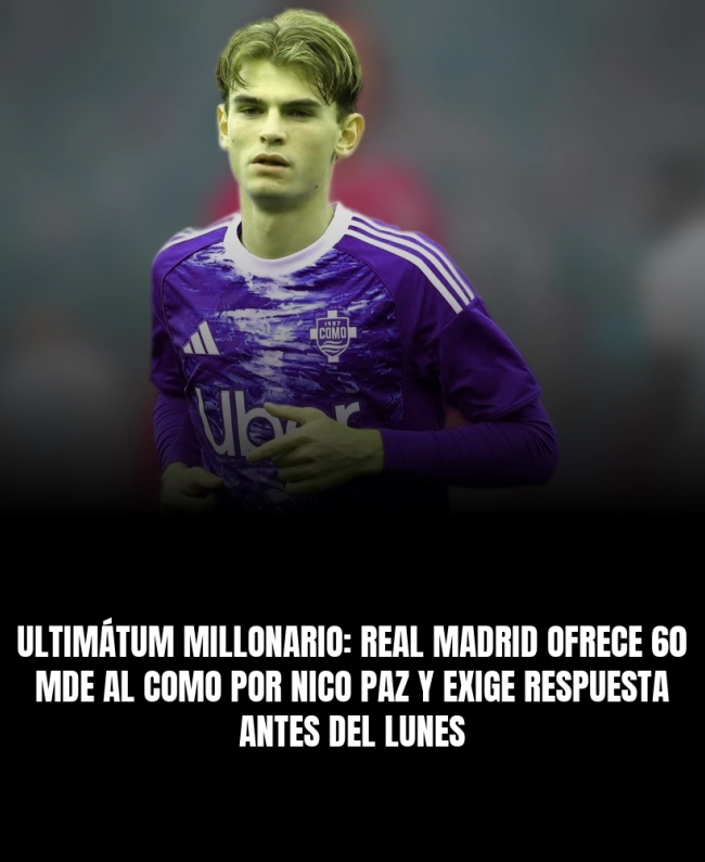 Ultimátum millonario: Real Madrid ofrece 60 MDE al Como por Nico Paz y exige respuesta antes del lunes
