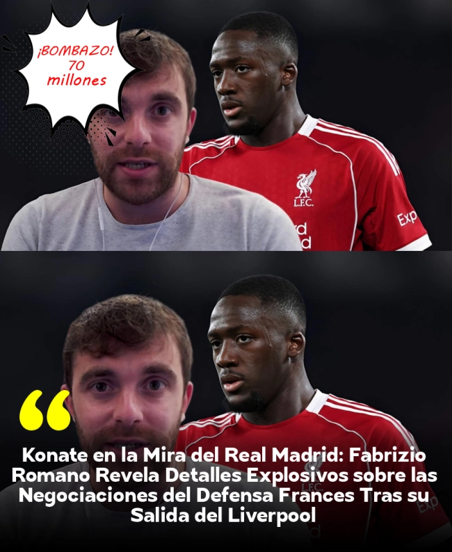 Konaté en la Mira del Real Madrid: Fabrizio Romano Revela Detalles Explosivos sobre las Negociaciones del Defensa Francés Tras su Salida del Liverpool