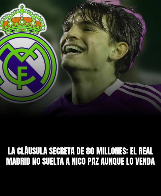 La cláusula secreta de 80 millones: el Real Madrid no suelta a Nico Paz aunque lo venda