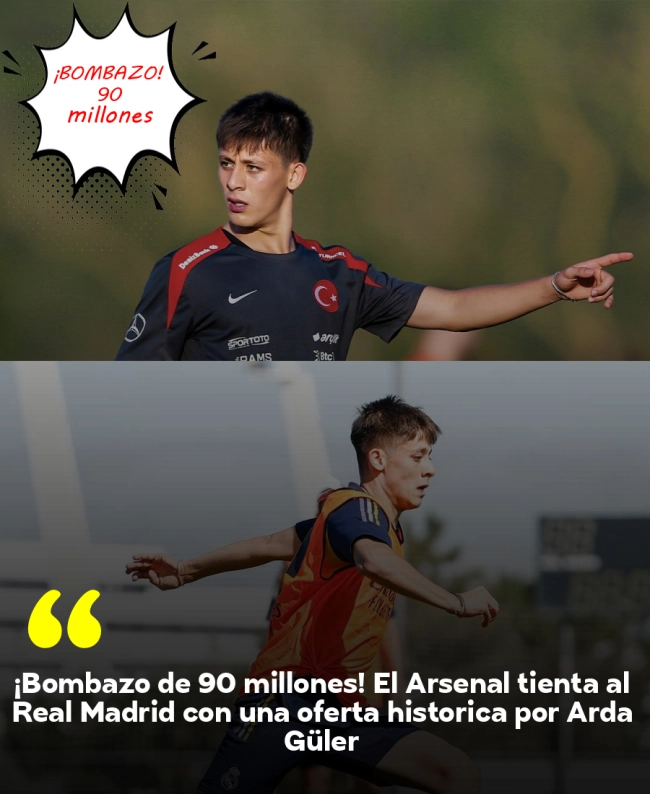 ¡Bombazo de 90 millones! El Arsenal tienta al Real Madrid con una oferta histórica por Arda Güler