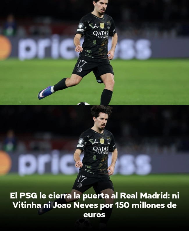 El PSG le cierra la puerta al Real Madrid: ni Vitinha ni Joao Neves por 150 millones de euros