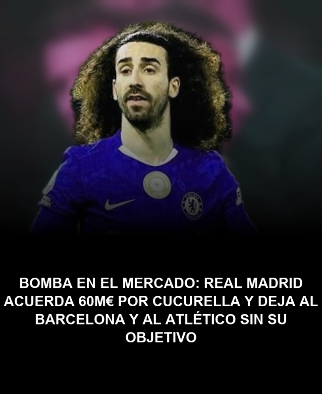 BOMBA en el mercado: Real Madrid acuerda 60M€ por Cucurella y deja al Barcelona y al Atlético sin su objetivo BOMBA en el mercado: Real Madrid acuerda 60M€ por Cucurella y deja al Barcelona y al Atlético sin su objetivo