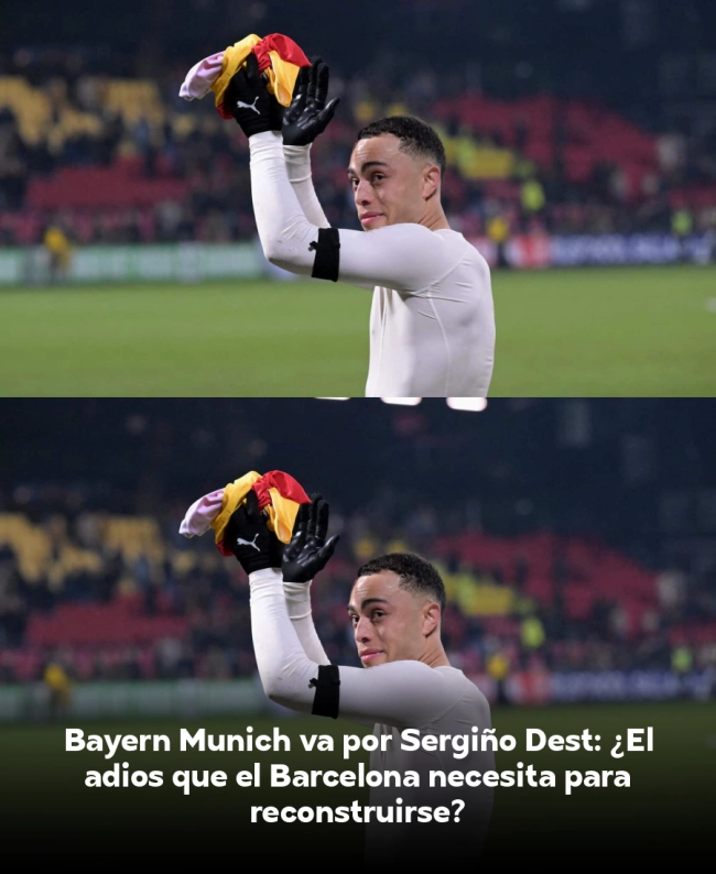 Bayern Munich va por Sergiño Dest: ¿El adiós que el Barcelona necesita para reconstruirse?