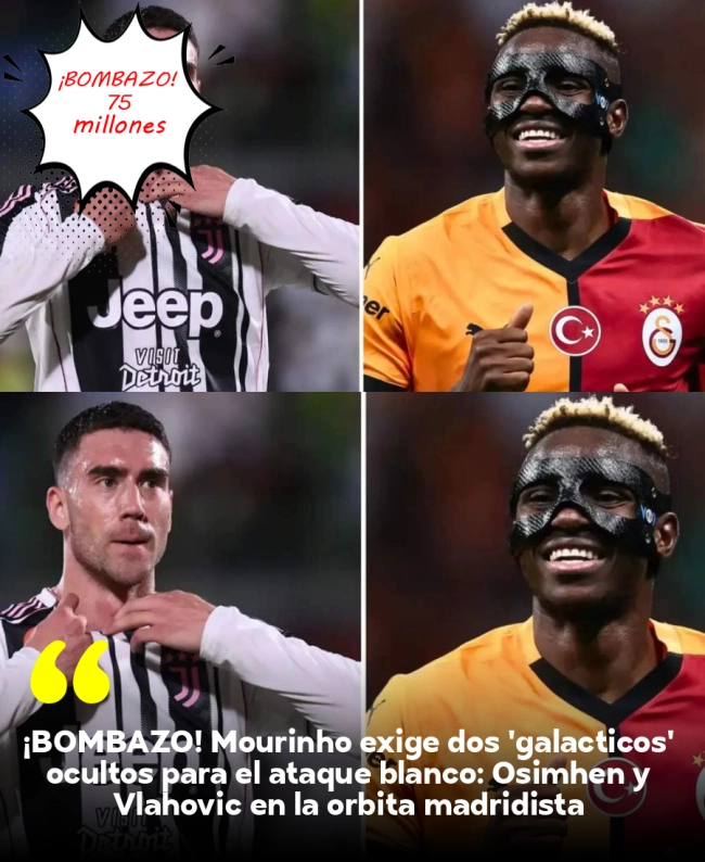 ¡BOMBAZO! Mourinho exige dos 'galácticos' ocultos para el ataque blanco: Osimhen y Vlahovic en la órbita madridista ¡BOMBAZO! Mourinho exige dos 'galácticos' ocultos para el ataque blanco: Osimhen y Vlahovic en la órbita madridista