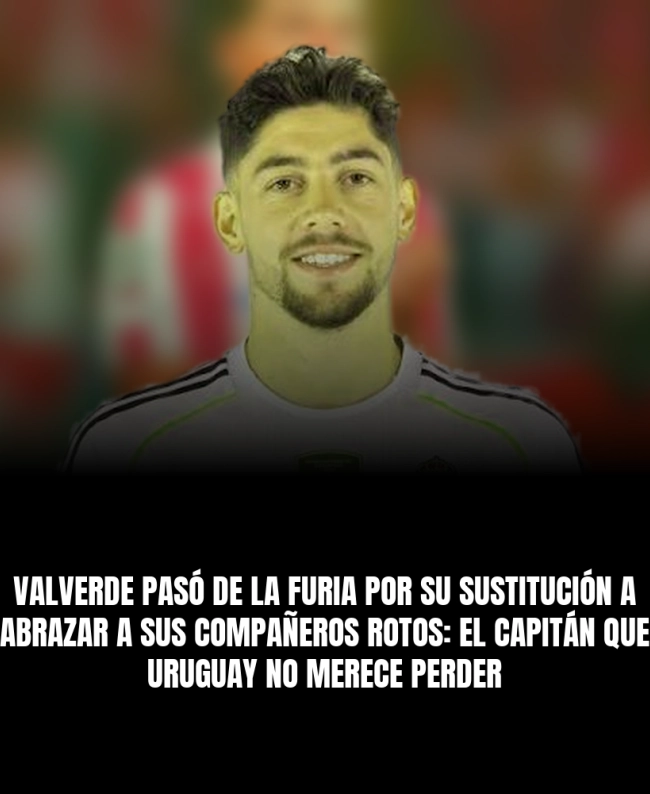 Valverde pasó de la furia por su sustitución a abrazar a sus compañeros rotos: el capitán que Uruguay no merece perder