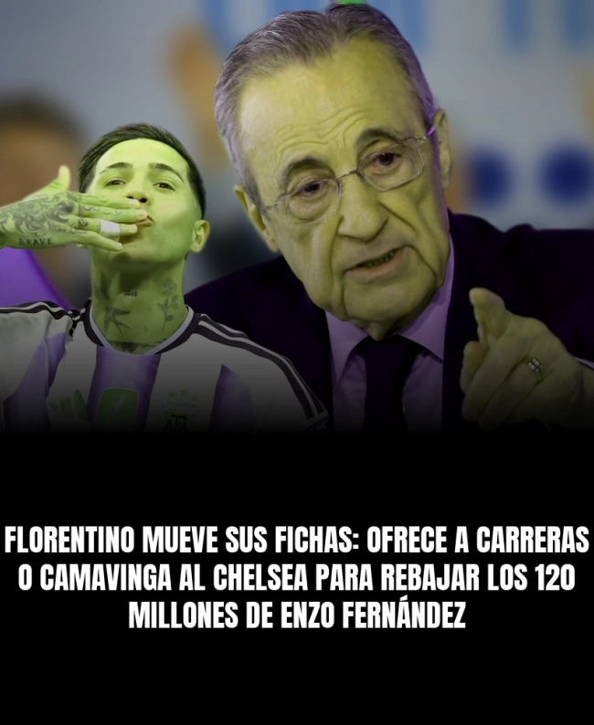 Florentino mueve sus fichas: ofrece a Carreras o Camavinga al Chelsea para rebajar los 120 millones de Enzo Fernández