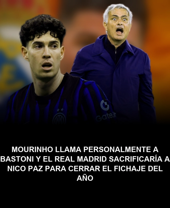 Mourinho llama personalmente a Bastoni y el Real Madrid sacrificaría a Nico Paz para cerrar el fichaje del año Mourinho llama personalmente a Bastoni y el Real Madrid sacrificaría a Nico Paz para cerrar el fichaje del año
