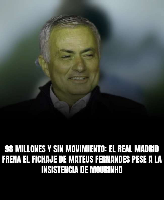 98 millones y sin movimiento: el Real Madrid frena el fichaje de Mateus Fernandes pese a la insistencia de Mourinho 98 millones y sin movimiento: el Real Madrid frena el fichaje de Mateus Fernandes pese a la insistencia de Mourinho