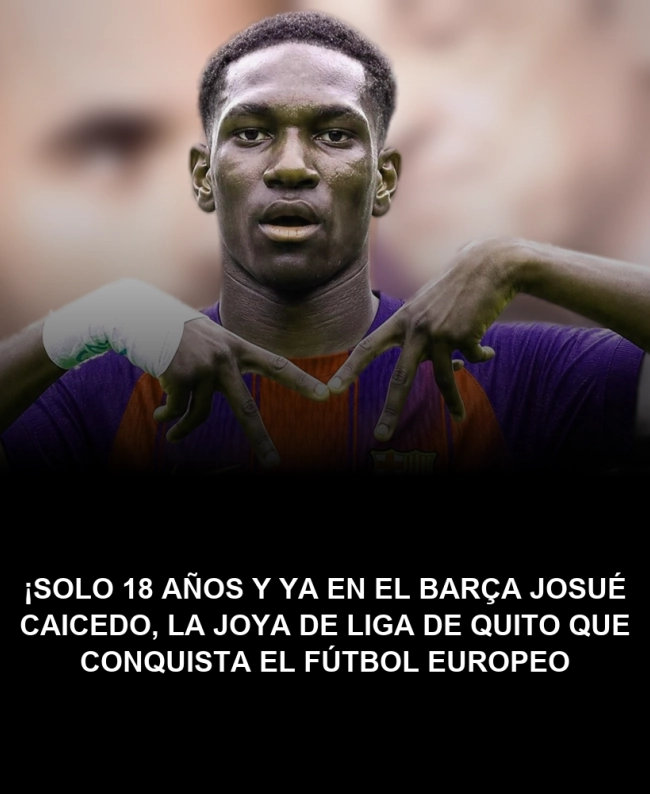 ¡Solo 18 años y ya en el Barça! Josué Caicedo, la joya de Liga de Quito que conquista el fútbol europeo ¡Solo 18 años y ya en el Barça! Josué Caicedo, la joya de Liga de Quito que conquista el fútbol europeo