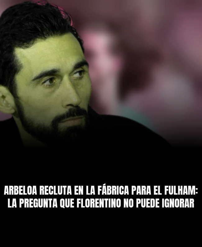 Arbeloa recluta en La Fábrica para el Fulham: la pregunta que Florentino no puede ignorar