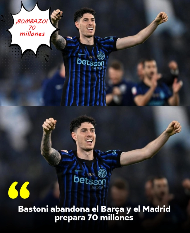 Bastoni abandona el Barça y el Madrid prepara 70 millones Bastoni abandona el Barça y el Madrid prepara 70 millones