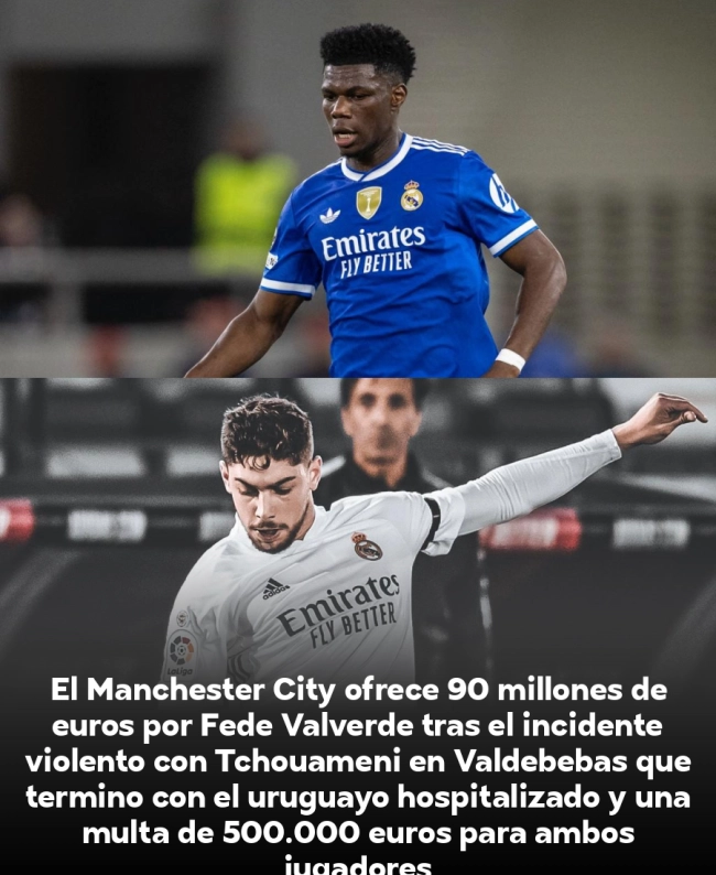 BOMBAZO: Manchester City ofrece 90 millones por Fede Valverde tras brutal pelea con Tchouaméni que acabó en hospital BOMBAZO: Manchester City ofrece 90 millones por Fede Valverde tras brutal pelea con Tchouaméni que acabó en hospital