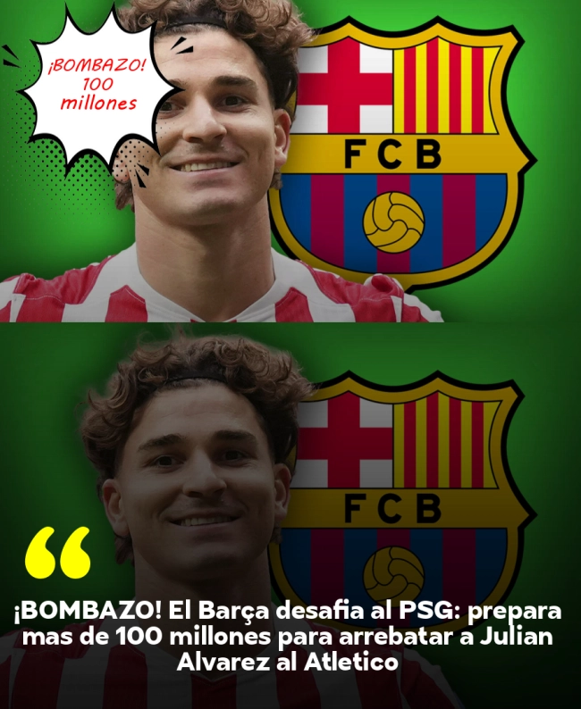 ¡BOMBAZO! El Barça desafía al PSG: prepara más de 100 millones para arrebatar a Julián Álvarez al Atlético