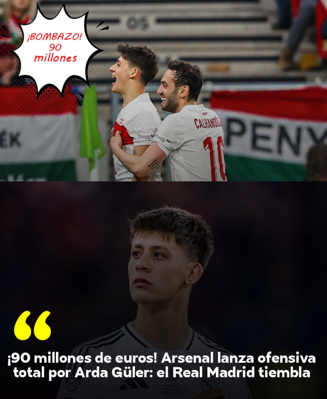 ¡90 millones de euros! Arsenal lanza ofensiva total por Arda Güler: el Real Madrid tiembla