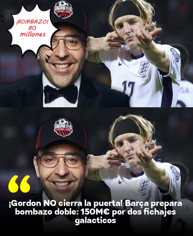 ¡Gordon NO cierra la puerta! Barça prepara bombazo doble: 150M€ por dos fichajes galácticos