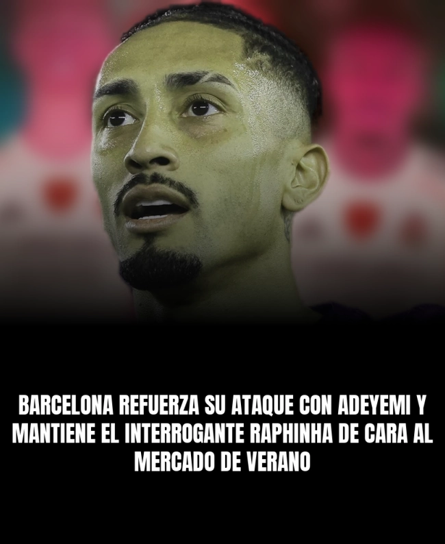 Barcelona refuerza su ataque con Adeyemi y mantiene el interrogante Raphinha de cara al mercado de verano Barcelona refuerza su ataque con Adeyemi y mantiene el interrogante Raphinha de cara al mercado de verano