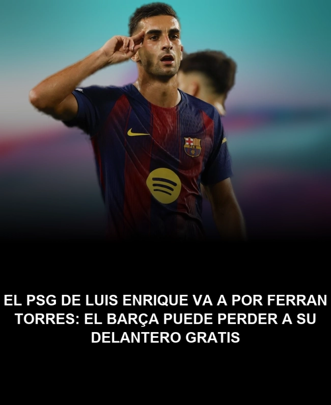 El PSG de Luis Enrique va a por Ferran Torres: el Barça puede perder a su delantero gratis