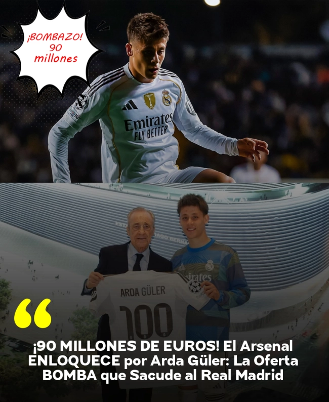 ¡90 MILLONES DE EUROS! El Arsenal ENLOQUECE por Arda Güler: La Oferta BOMBA que Sacude al Real Madrid