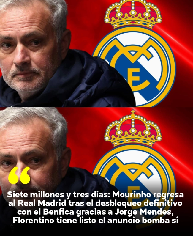 Siete millones y tres días: Mourinho regresa al Real Madrid tras el desbloqueo definitivo con el Benfica gracias a Jorge Mendes, Florentino tiene listo el anuncio bomba si gana las elecciones del domingo Siete millones y tres días: Mourinho regresa al Real Madrid tras el desbloqueo definitivo con el Benfica gracias a Jorge Mendes, Florentino tiene listo el anuncio bomba si gana las elecciones del domingo
